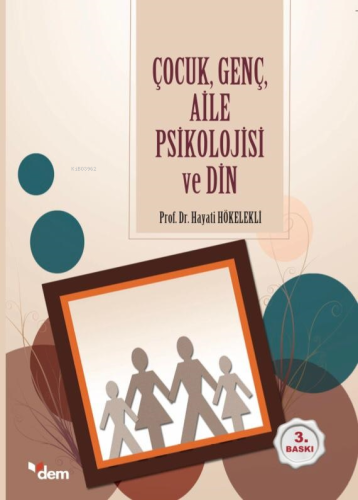 Çocuk, Genç, Aile Psikolojisi ve Din | Hayati Hökelekli | Dem Yayınlar