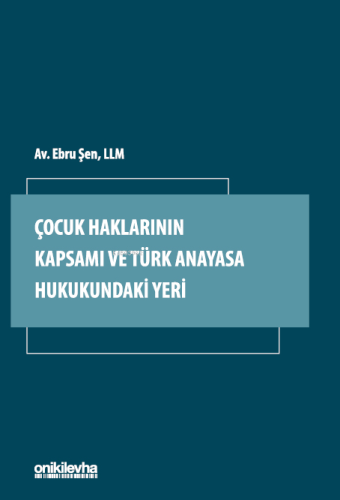 Çocuk Haklarının Kapsamı ve Türk Anayasa Hukukundaki Yeri | Ebru Şen |