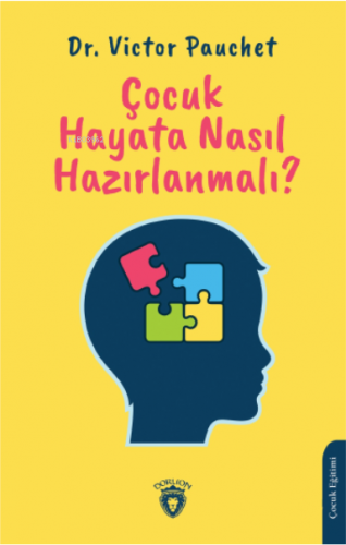 Çocuk Hayata Nasıl Hazırlanmalı? | Victor Pauchet | Dorlion Yayınevi