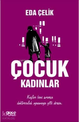 Çocuk Kadınlar | Eda Çelik | Gece Kitaplığı Yayınları