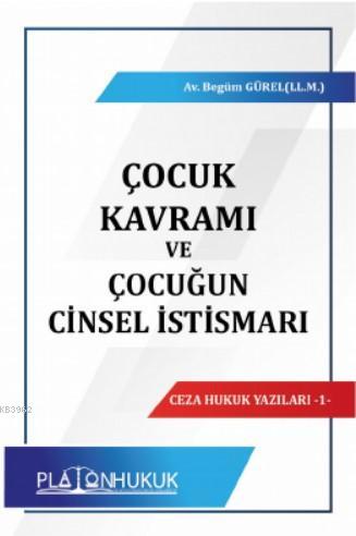 Çocuk Kavramı ve Çocuğun Cinsel İstismarı | Begüm Gürel | Platon Hukuk