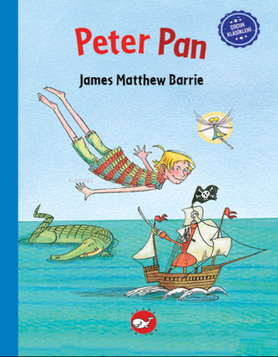 Çocuk Klasikleri: Peter Pan | James Matthew Barrie | Beyaz Balina Yayı