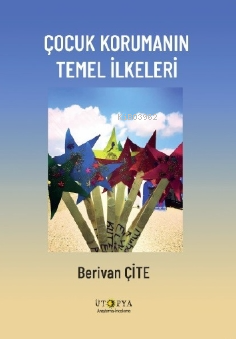 Çocuk Korumanın Temel İlkeleri | Berivan Çite | Ütopya Yayınevi