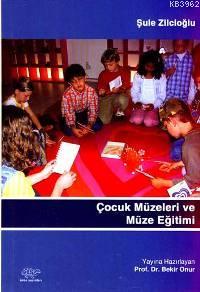 Çocuk Müzeleri ve Müze Eğitimi | Şule Zilcioğlu | Ürün Yayınları