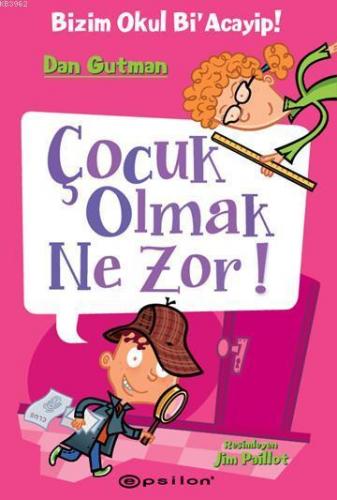 Çocuk Olmak Ne Zor!; Bizim Okul Bi'Acayip! | Dan Gutman | Epsilon Yayı