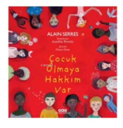 Çocuk Olmaya Hakkım Var | Alain Serres | Yapı Kredi Yayınları ( YKY )