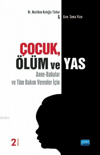 Çocuk Ölüm ve Yas | Neslihan Kuloğlu Türker | Nobel Akademik Yayıncılı