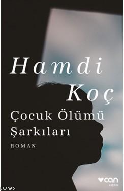 Çocuk Ölümü Şarkıları | Hamdi Koç | Can Yayınları