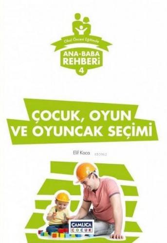 Çocuk, Oyun ve Oyuncak Seçimi; Ana Baba Rehberi 4 | Elif Koca | Çamlıc