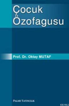 Çocuk Özofagusu | Oktay Mutaf | Palme Yayınevi