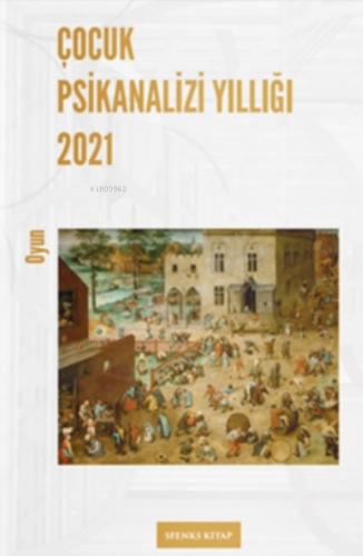 Çocuk Psikanalizi Yıllığı 2021;Oyun | Kolektif | Sfenks Kitap