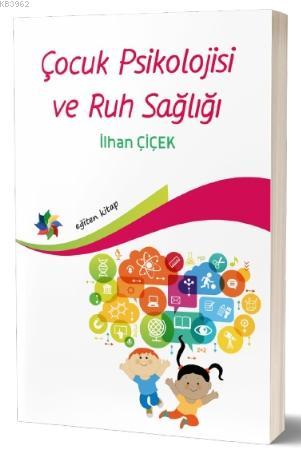 Çocuk Psiklojisi ve Ruh Sağlığı | İlhan Çiçek | Eğiten Kitap