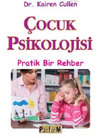 Çocuk Psikolojisi; Pratik Bir Rehber | Kairen Cullen | Platform