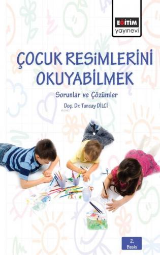 Çocuk Resimlerini Okuyabilmek | Tuncay Dilci | Eğitim Yayınevi