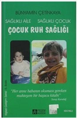 Çocuk Ruh Sağlığı | Bünyamin Çetinkaya | Pegem Akademi Yayıncılık