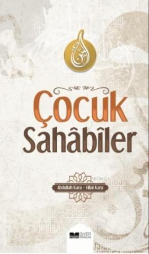 Çocuk Sahabiler | Abdullah Kara | Siyer Yayınları