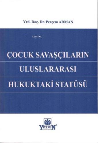 Çocuk Savaşçıların Uluslararası Hukuktaki Statüsü | Perçem Arman | Yet