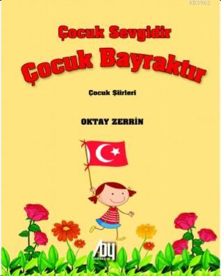 Çocuk Sevgidir Çocuk Bayraktır | Oktay Zerrin | Baygenç Yayıncılık