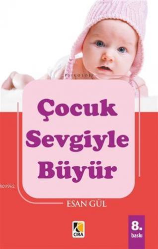 Çocuk Sevgiyle Büyür | Esan Gül | Çıra Yayınları