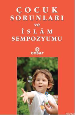 Çocuk Sorunları ve İslam Sempozyumu | Kemal Sandıkçı | Ensar Neşriyat