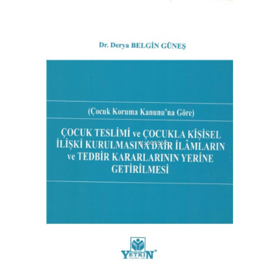 Çocuk Teslimi Ve Çocukla Kişisel İlişki Kurulmasına Dair İlâmların Ve 