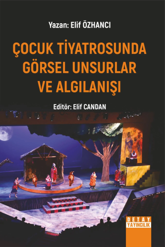 Çocuk Tiyatrosunda Görsel Unsurlar Ve Algılanışı | Elif Özhancı | Deta