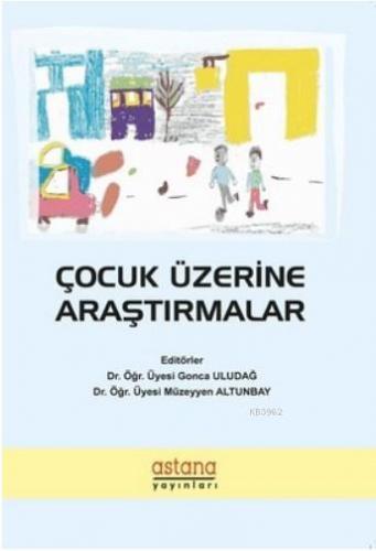 Çocuk Üzerine Araştırmalar | Gonca Uludağ | Astana Yayınları