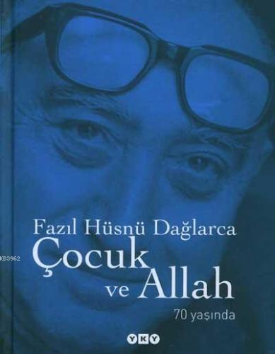 Çocuk ve Allah; 70 Yaşında | Fazıl Hüsnü Dağlarca | Yapı Kredi Yayınla