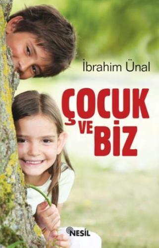 Çocuk ve Biz | İbrahim Ünal | Nesil Yayınları