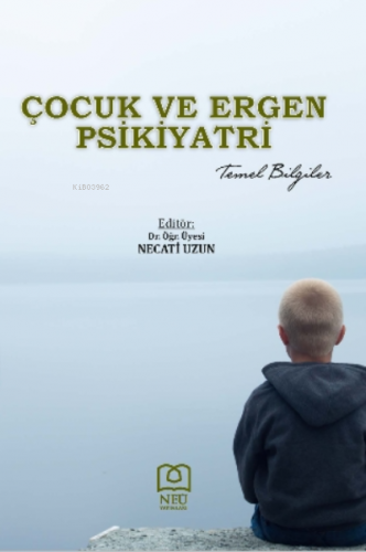 Çocuk ve Ergen Psikiyatri Temel Bilgiler | Necati Uzun | Necmettin Erb