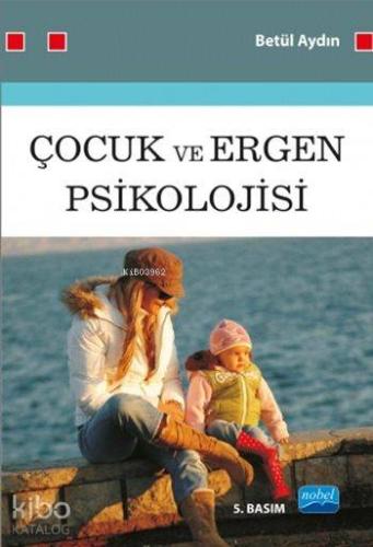 Çocuk ve Ergen Psikolojisi | Betül Aydın | Nobel Akademik Yayıncılık