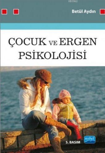 Çocuk ve Ergen Psikolojisi | Betül Aydın | Nobel Akademik Yayıncılık