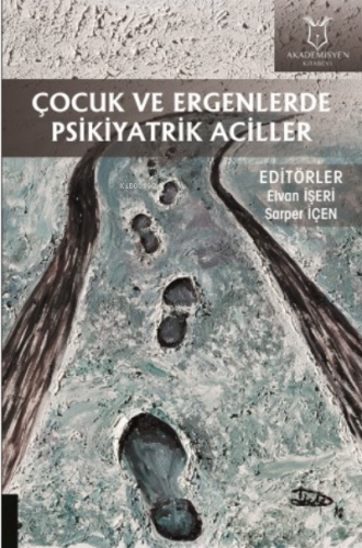 Çocuk ve Ergenlerde Psikiyatrik Aciller | Elvan İşeri | Akademisyen Ki