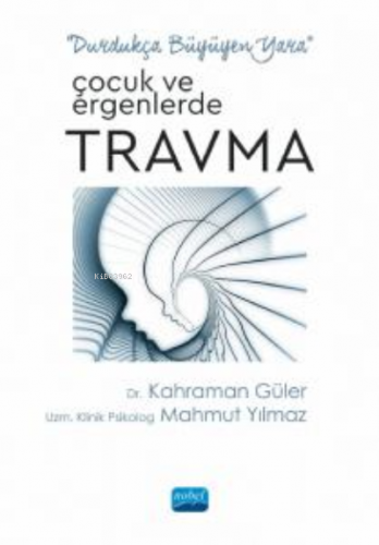 Çocuk ve Ergenlerde Travma ;“Durdukça Büyüyen Yara” | Mahmut Yılmaz | 