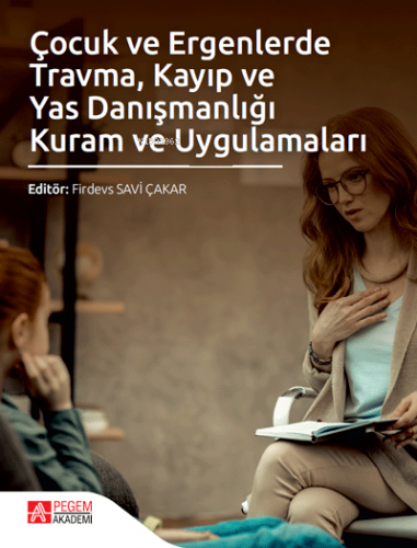 Çocuk ve Ergenlerde Travma, Kayıp ve Yas Danışmanlığı Kuram ve Uygulam