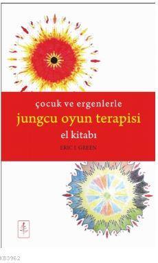 Çocuk ve Ergenlerle Jungcu Oyun Terapisi; El Kitabı | Eric J. Green | 