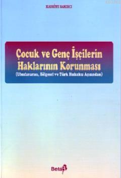 Çocuk ve Genç İşçilerin Haklarının Korunması; Uluslararası, Bölgesel v