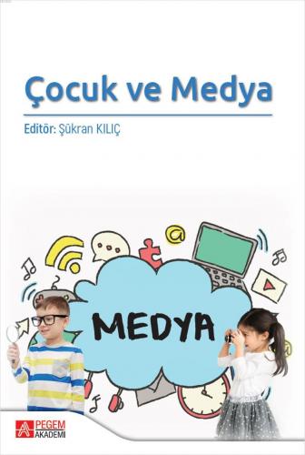 Çocuk ve Medya | Şükran Kılıç | Pegem Akademi Yayıncılık