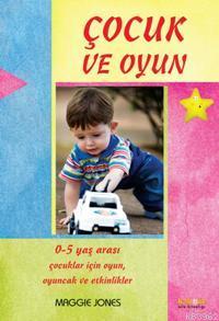 Çocuk ve Oyun; 0-5 Yaş Arası Çocuklar İçin Oyunlar ve Aktiviteler | Ma