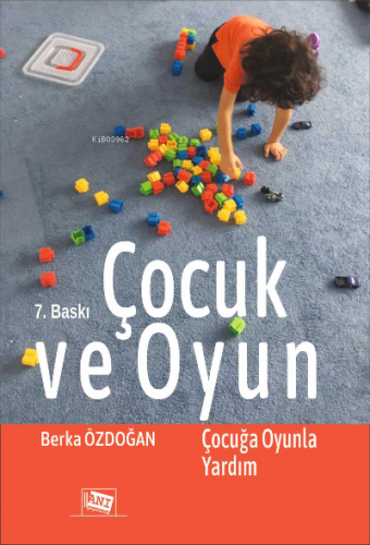 Çocuk Ve Oyun: Çocuğa Oyunla Yardım | Berka Özdoğan | Anı Yayıncılık