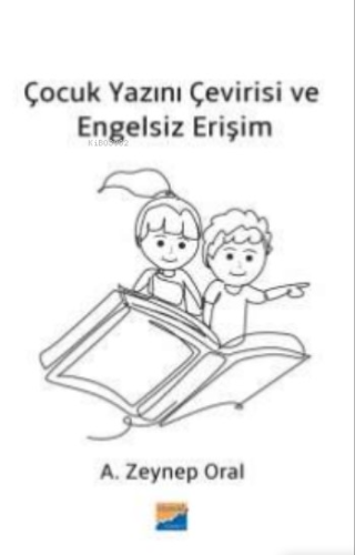 Çocuk Yazını Çevirisi ve Engelsiz Erişim | A. Zeynep Oral | Siyasal Ki