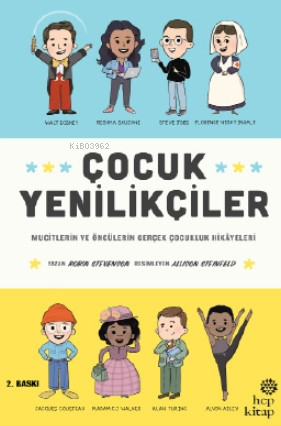 Çocuk Yenilikçiler Mucitlerin ve Öncülerin Gerçek Çocukluk Hikayeleri 