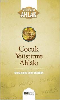 Çocuk Yetiştirme Ahlakı; Muhteşem Ahlak Serisi 3 | Muhammed Emin Yıldı