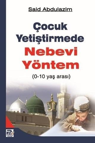 Çocuk Yetiştirmede Nebevi Yöntem; 0-10 Yaş Arası | Said Abdulazim | Ka