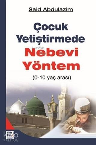 Çocuk Yetiştirmede Nebevi Yöntem; 0-10 Yaş Arası | Said Abdulazim | Ka