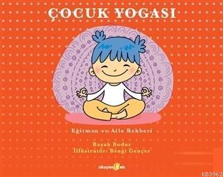 Çocuk Yogası; Eğitmen ve Aile Rehberi | Başak Bodur | Okuyan Us Yayınl