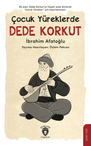 Çocuk Yüreklerde Dede Korkut | İbrahim Afatoğlu | Dorlion Yayınevi