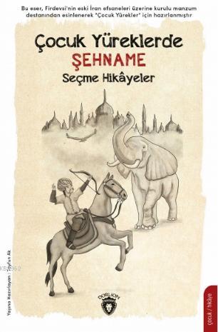 Çocuk Yüreklerde Şehname; Seçme Hikayeler | Firdevsi | Dorlion Yayınev