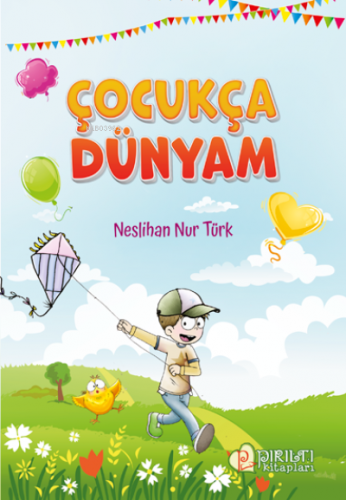 Çocukça Dünyam | Neslihan Nur Türk | Pırıltı Kitaplar