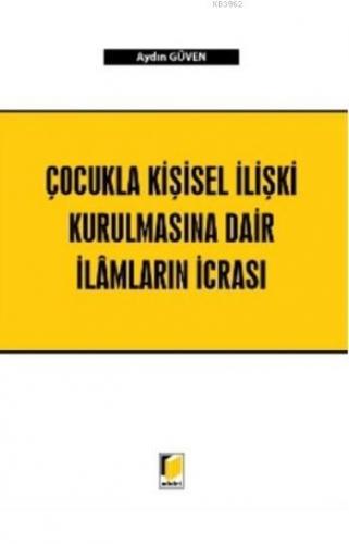 Çocukla Kişisel İlişki Kurulmasına Dair İlamların İcrası | Aydın Güven